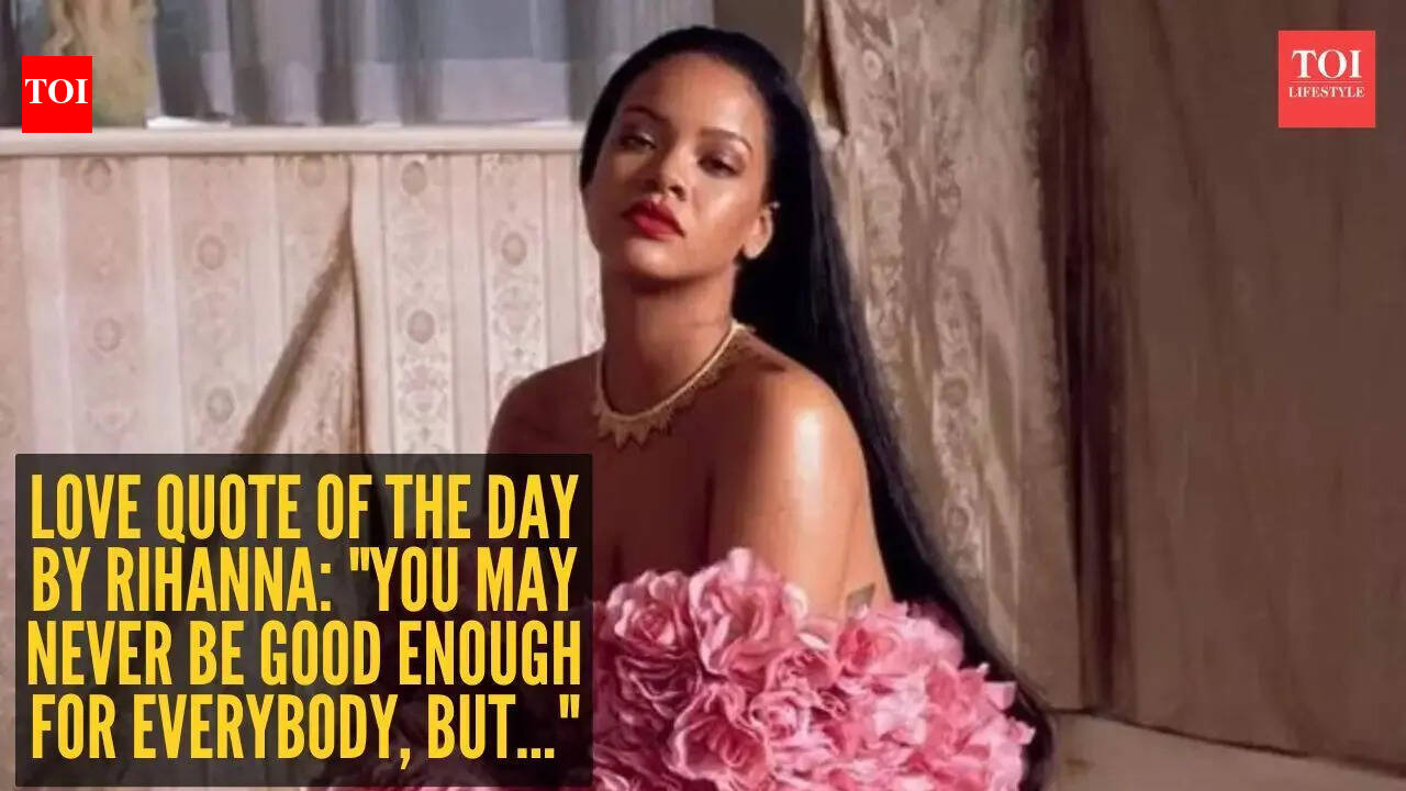 Love quote of the day by Rihanna: "You may never be good enough for everybody, but..."