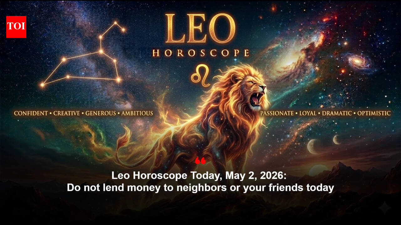 Leo Horoscope Today, May 2, 2026: Do not lend money to neighbors or your friends today