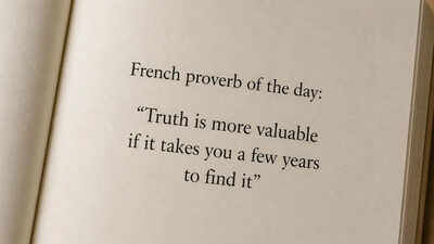 French proverb of the day: “Truth is more valuable if it takes you a few years to find it” — why time, patience, and experience shape real understanding