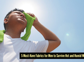 5 best summer fabrics for men to beat the heatwave