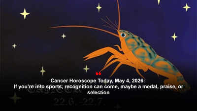 Cancer Horoscope Today, May 4, 2026: If you’re into sports, recognition can come, maybe a medal, praise, or selection – The Times of India
