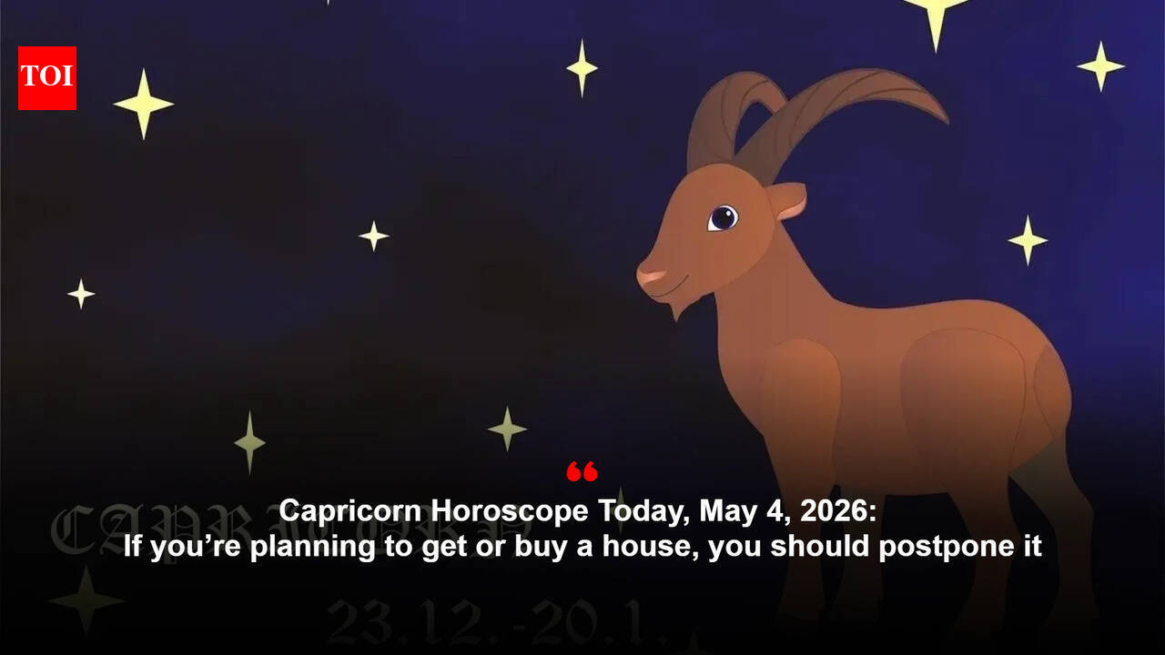 Capricorn Horoscope Today, May 4, 2026: If you’re planning to get or buy a house, you should postpone it