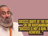Success quote of the day by Sri Sri Ravishankar: "Success is not a goal to be achieved..."