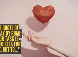 Love quote of the day by Rumi: "Your task is not to seek for love, but to..."