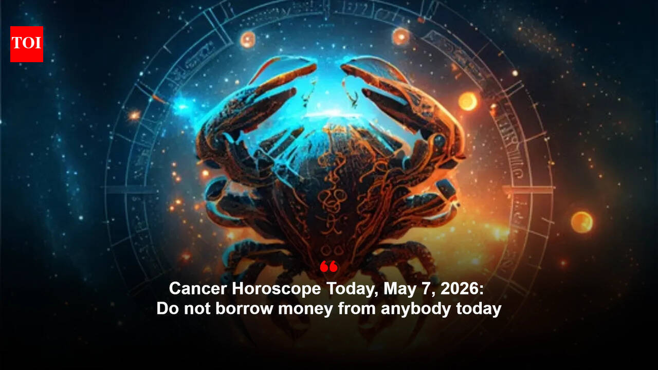 Cancer Horoscope Today, May 7, 2026: Do not borrow money from anybody today