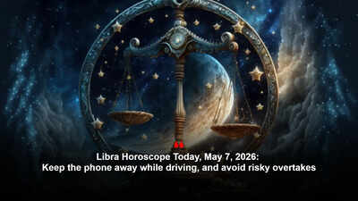 Libra Horoscope Today, May 7, 2026: Keep the phone away while driving, and avoid risky overtakes – The Times of India