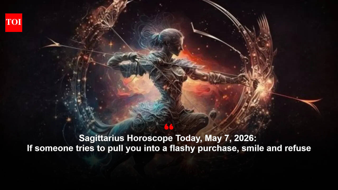 Sagittarius Horoscope Today, May 7, 2026: If someone tries to pull you into a flashy purchase, smile and refuse
