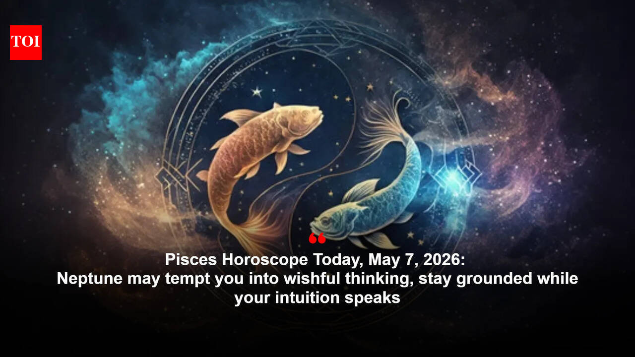 Pisces Horoscope Today, May 7, 2026: Neptune may tempt you into wishful thinking, stay grounded while your intuition speaks