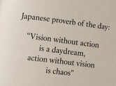 Japanese proverb of the day: &ldquo;Vision without action is a daydream, action without vision is chaos&rdquo; &mdash; understanding balance, direction, and meaningful progress