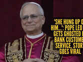 'She hung up on him&hellip;': Pope Leo XIV gets ghosted by bank customer service; story goes viral