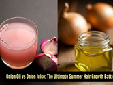Onion juice vs onion oil: Which is better for summer hair fall control?