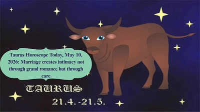 Taurus Horoscope Today, May 10, 2026: Marriage creates intimacy not through grand romance but through care – The Times of India
