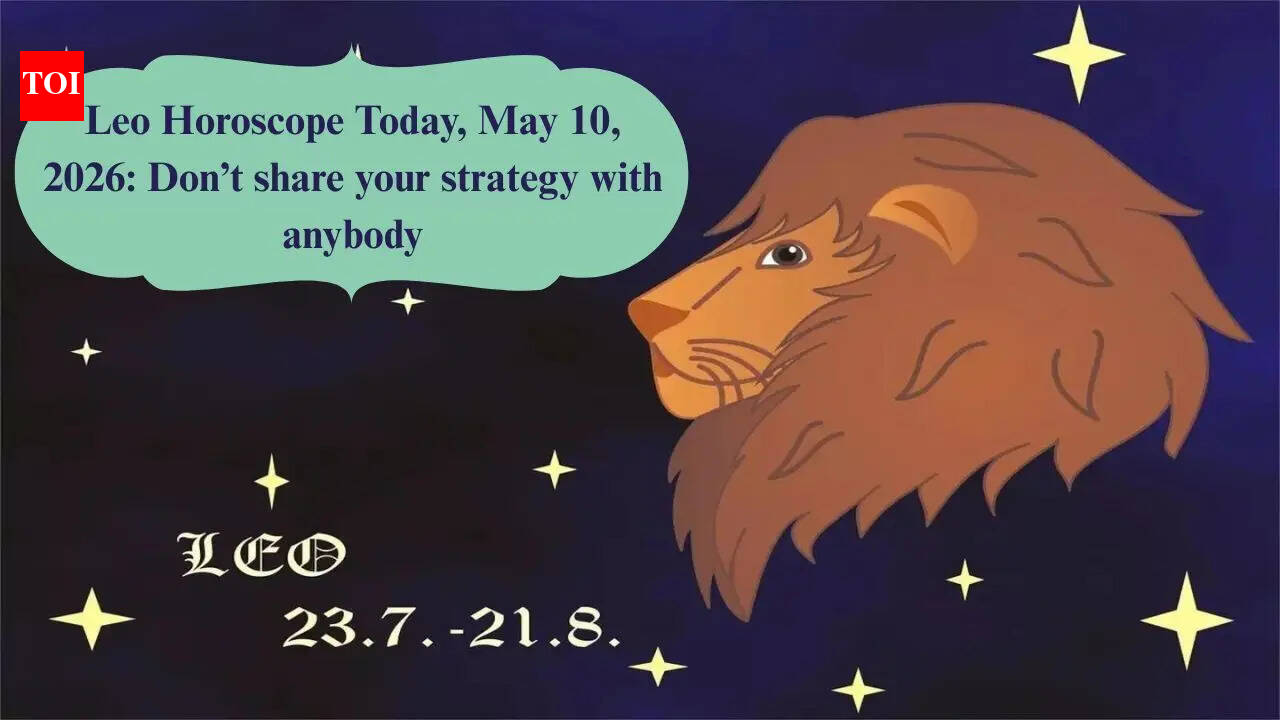 Leo Horoscope Today, May 10, 2026: Don’t share your strategy with anybody