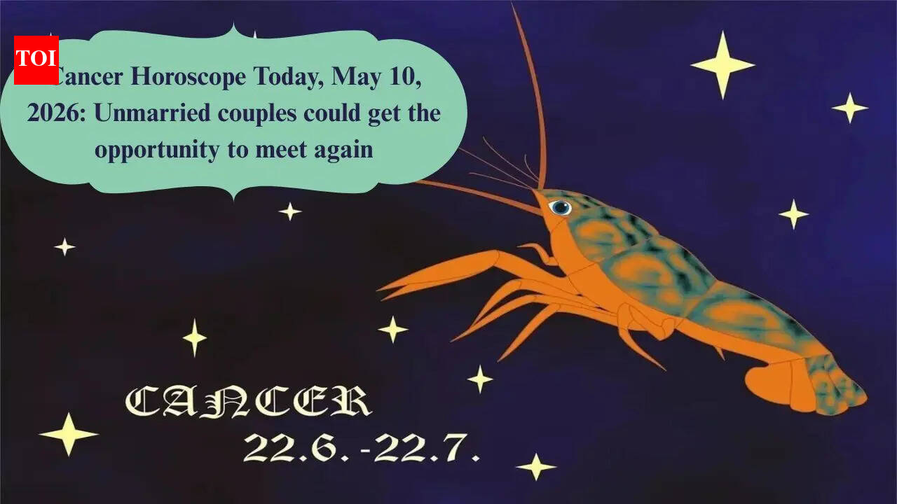 Cancer Horoscope Today, May 10, 2026: Unmarried couples could get the opportunity to meet again