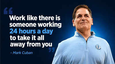 Quote of the day by Mark Cuban: “Work like there is someone working 24 hours a day to take it all away from you”
