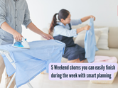 5 Weekend chores you can easily finish during the week with smart planning