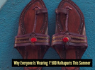 Why Kolhapuri chappals under Rs 500 are trending this summer