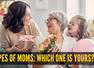 Mother's Day special: 5 types of moms - Which one is yours?