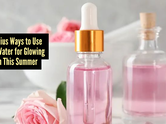 5 brilliant ways you should be using rose water right now