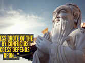 Success quote of the day by Confucius: "Success depends upon..."