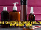 Hair oil or hair conditioner: Which is better to stop hair fall in summers