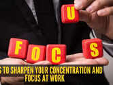 10 proven ways to sharpen your concentration and focus at work