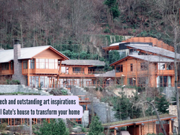 5 high tech and outstanding art inspirations from Bill Gate's house to transform your home