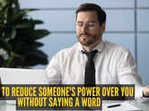 How to reduce someone's power over you without saying a word