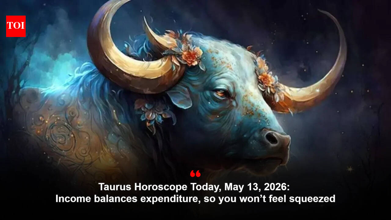 Taurus Horoscope Today, May 13, 2026: Income balances expenditure, so you won’t feel squeezed