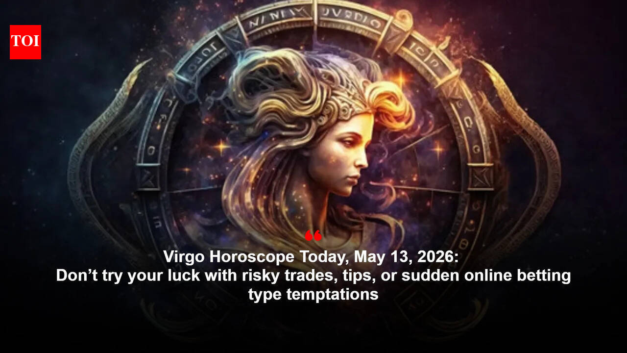 Virgo Horoscope Today, May 13, 2026: Don’t try your luck with risky trades, tips, or sudden online betting type temptations