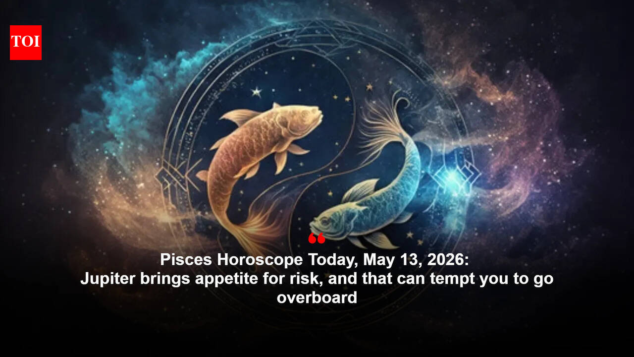 Pisces Horoscope Today, May 13, 2026: Jupiter brings appetite for risk, and that can tempt you to go overboard