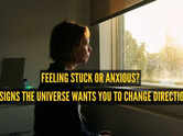 Feeling stuck or anxious? 5 signs the universe wants you to change direction