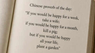 Chinese proverb of the day: “If you would be happy for a week, take a wife; if you would be happy for a month, kill a pig; but if you would be happy all your life, plant a garden”
