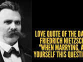 Love quote of the day by Friedrich Nietzsche: "When marrying, ask yourself this question..."
