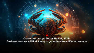 Cancer Horoscope Today, May 16, 2026: Businesspersons will find it easy to get orders from different sources