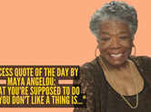 Success quote of the day by Maya Angelou: &ldquo;What you're supposed to do when you don't like a thing is..."