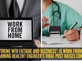 &lsquo;Extreme WFH fatigue and dizziness&rsquo;: Is work from home harming health? Engineer&rsquo;s viral post raises concern