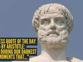Success quote of the day by Aristotle: "It is during our darkest moments that..."