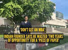 &lsquo;Don't get an MBA&rsquo;: Indian founder reveals how he wasted &lsquo;two years of opportunity&rsquo; for a &lsquo;piece of paper&rsquo;