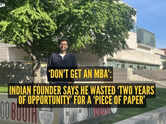&lsquo;Don't get an MBA&rsquo;: Indian founder reveals how he wasted &lsquo;two years of opportunity&rsquo; for a &lsquo;piece of paper&rsquo;