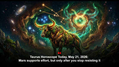 Taurus Horoscope Today, May 21, 2026: Mars supports effort, but only after you stop resisting it