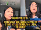 'Would never let us...': Indian woman who lived in Pakistan for 3 years reveals the reality of life in the country