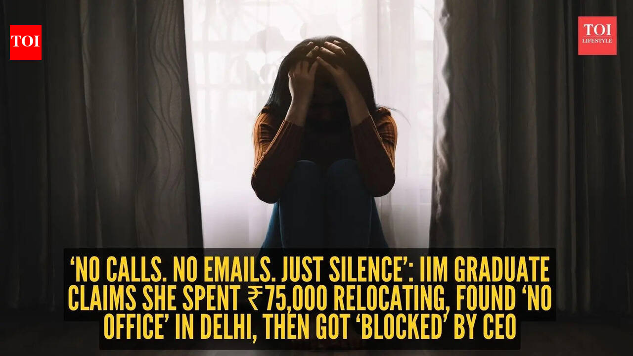 ‘No calls. No emails. Just silence’: IIM graduate claims she spent ₹75,000 relocating, found ‘no office’ in Delhi, then got ‘blocked’ by CEO