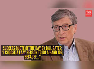 Success quote of the day by Bill Gates: &ldquo;I choose a lazy person to do a hard job, because..."