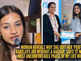 &lsquo;I left my seven-figure job at 21&rsquo;: Woman reveals why she quit her &lsquo;perfect&rsquo; Barclays job without a backup, says &lsquo;it was the most uncomfortable phase of my life when&hellip;&rsquo;