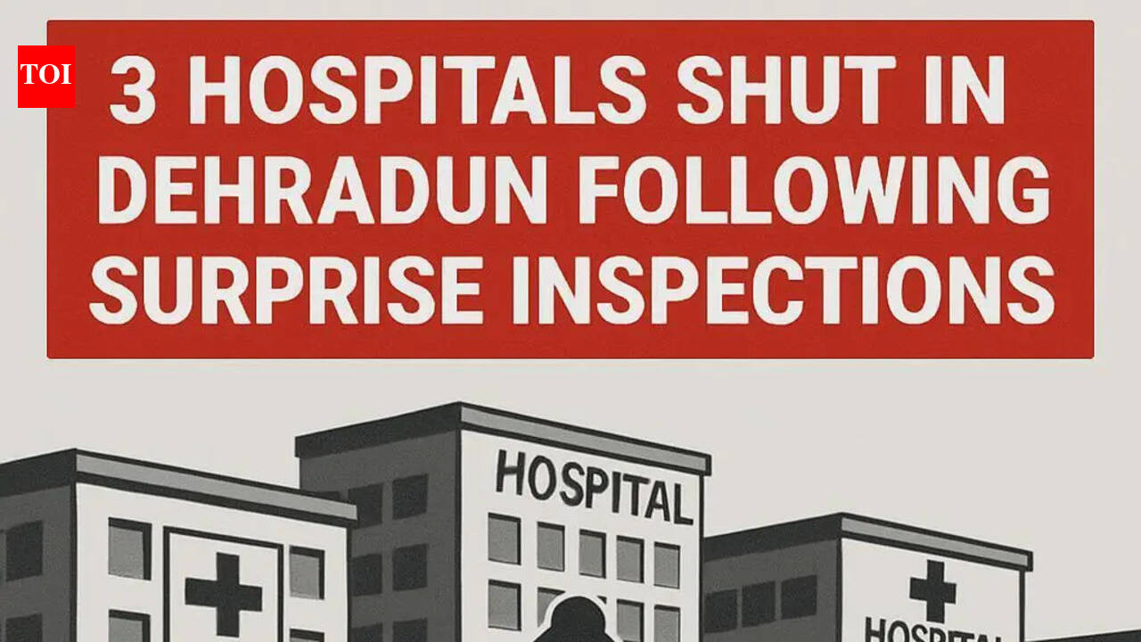 3 hospitals shut in Dehradun after surprise inspections