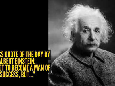 Success quote of the day by Albert Einstein: "Try not to become a man of success, but..."
