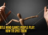 10 subtle mind games people play (And how to spot them)