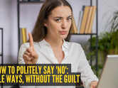 How to politely say 'no': 10 subtle ways, without the guilt