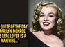 Love quote of the day by Marilyn Monroe: &ldquo;The real lover is a man who..."